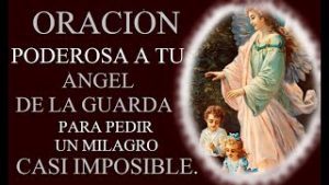 ORACIÓN PODEROSA A TU ÁNGEL DE LA GUARDA PARA PEDIR UN MILAGRO CASI IMPOSIBLE.