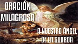 ORACIÓN MILAGROSA AL ÁNGEL DE LA GUARDA NUESTRO AMIGO, GUÍA Y PROTECTOR